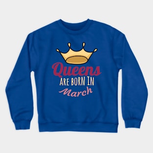 Queens are born in march Crewneck Sweatshirt